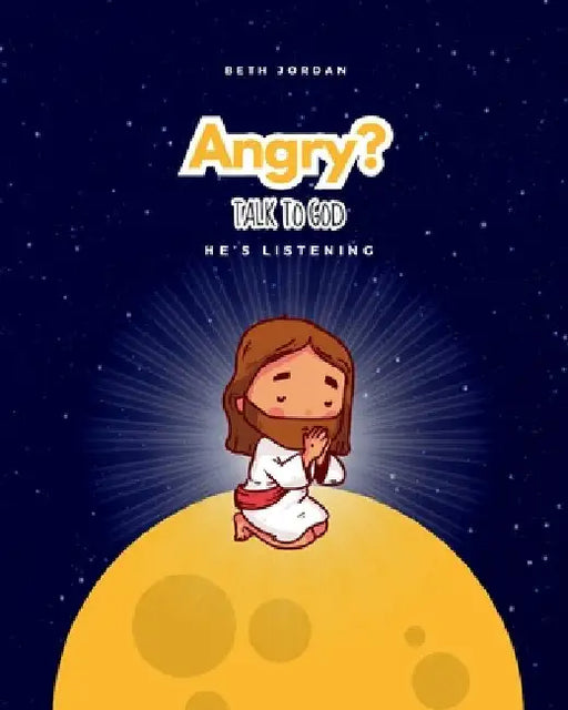 Angry? Talk to God: He's Listening by Jordan, Beth