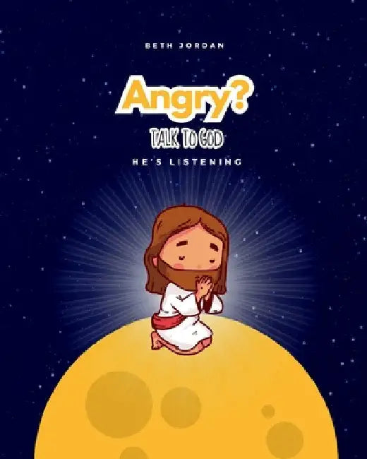 Angry? Talk to God: He's Listening by Jordan, Beth
