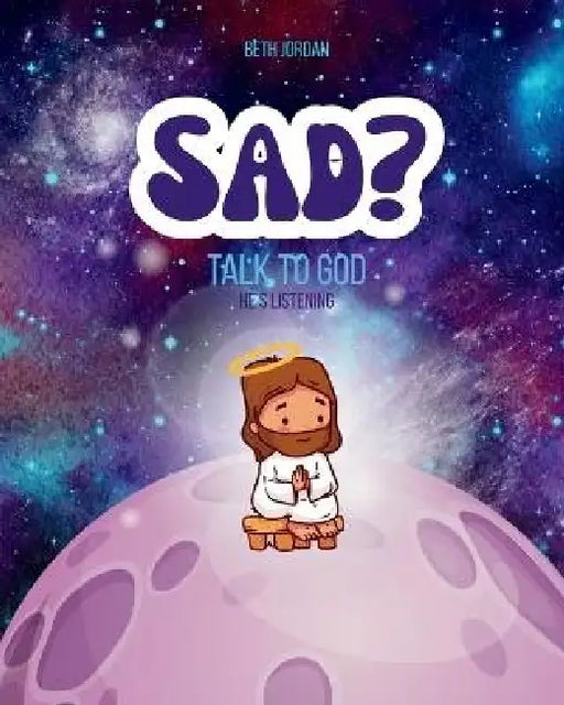 Sad? Talk to God by Beth Jordan