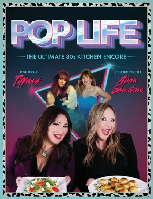 Pop Life: The Ultimate 80s Kitchen Encore by Tiffany George, Alicia Shevetone