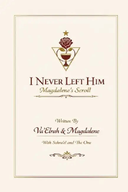 I Never Left Him: Magdalene's Scroll by Va'elrah, Magdalene