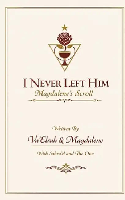 I Never Left Him: Magdalene's Scroll by Va'elrah, Magdalene