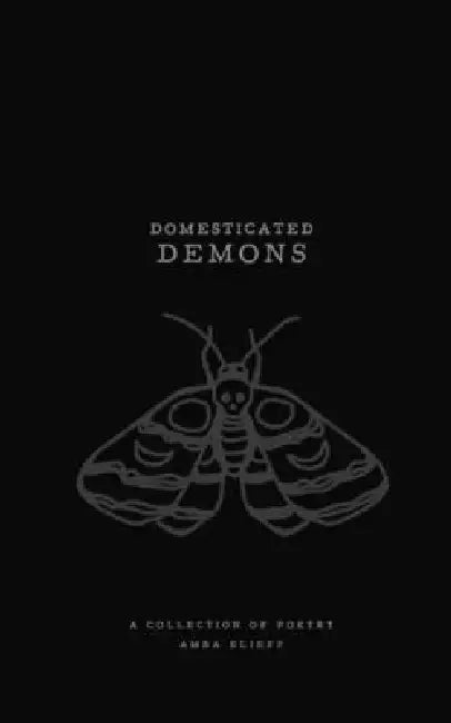 Domesticated Demons: A collection of poetry by Gabrielle Elizabeth Scarlett, Amba Elieff