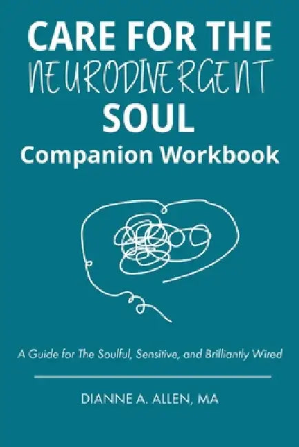 Care for The Neurodivergent Soul Companion Workbook by Dianne a. Allen