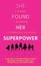 She Found Her Superpower: 7 Women, 7 Divorces, 7 Strengths Unlocked by Deepika Sandhu, Audrey Alice, Lauren Baca