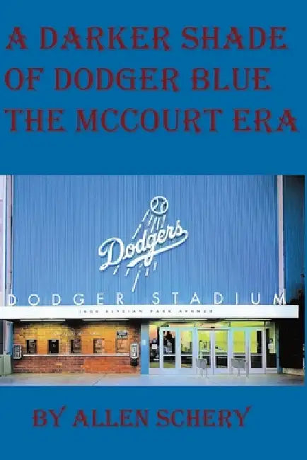 A Darker Shade of Dodger Blue the McCourt Era by Allen Schery