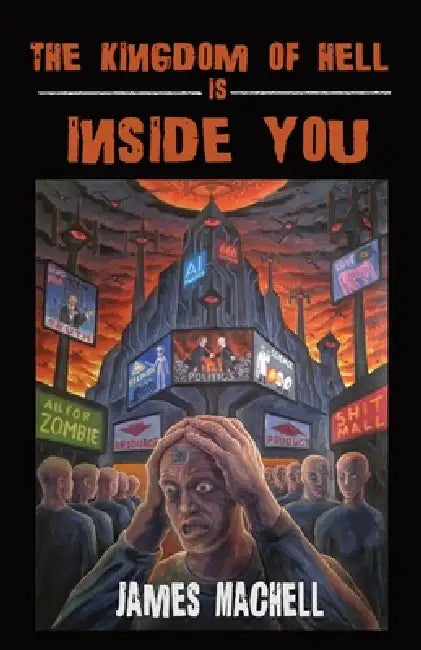 The Kingdom of Hell is Inside You by James Machell