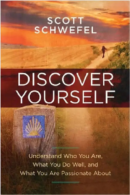 Discover Yourself: Understand Who You Are, What You Do Well, and What You Are Passionate About by Schwefel, Scott