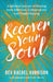 Recover Your Soul: A Spiritual Journey of Healing from Addiction, Codependency and People Pleasing by Rachel Harrison, Mattie Murrey