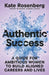 Authentic Success: A Guide for Ambitious Women to Build Aligned Careers and Lives by Kate Rosenberg