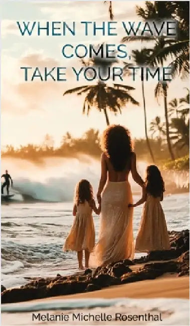 When the Wave Comes, Take Your Time by Michelle Rosenthal, Melanie