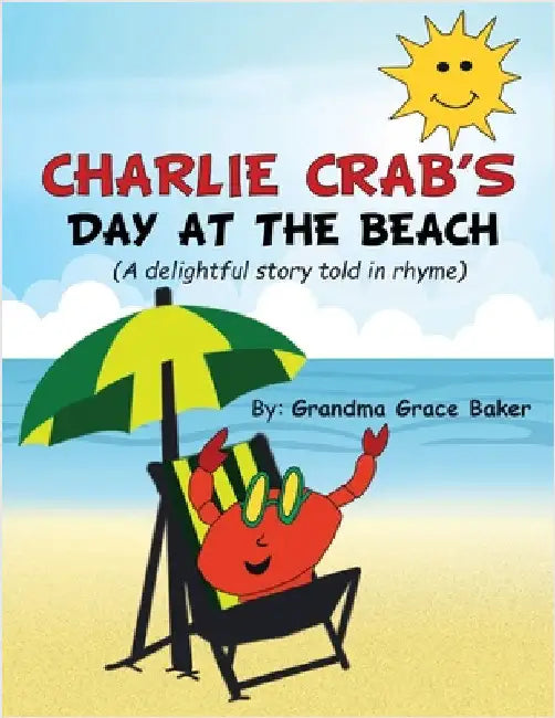Charlie Crab's Day at the Beach: A delightful story told in rhyme by Baker, Grandma Grace
