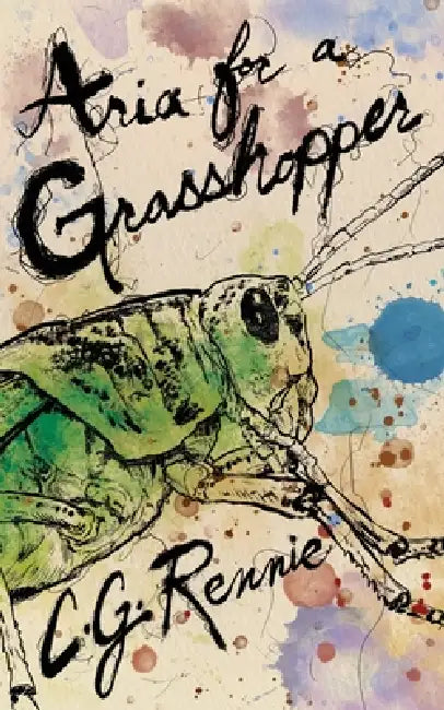 Aria for a Grasshopper by C. G. Rennie