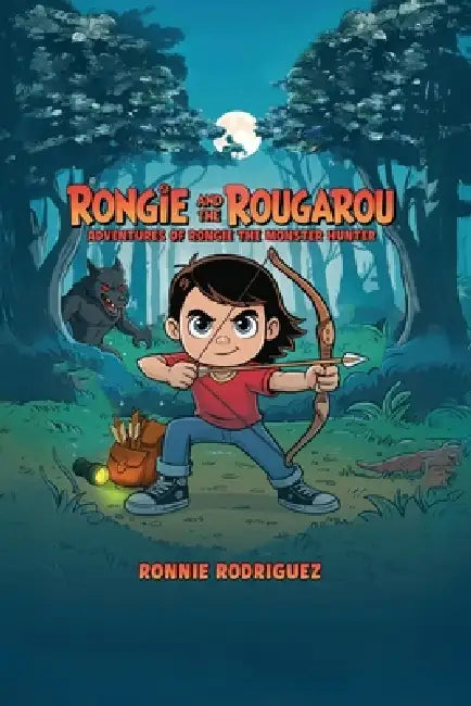 Rongie and the Rougarou: Adventures of Rongie - The Monster Hunter by Ronnie Rodriguez