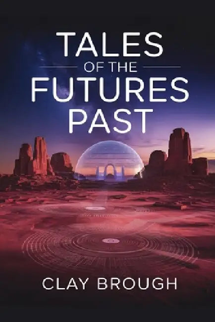 Tales of the Futures Past by Clay Brough