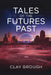 Tales of the Futures Past by Clay Brough
