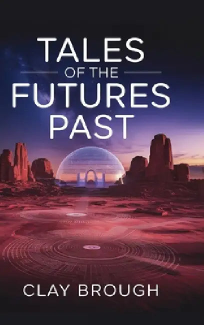 Tales of the Futures Past by Clay Brough