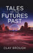 Tales of the Futures Past by Clay Brough