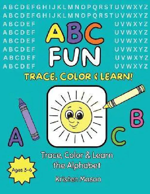 ABC Fun: Trace, Color & Learn the Alphabet by Kristen Mason