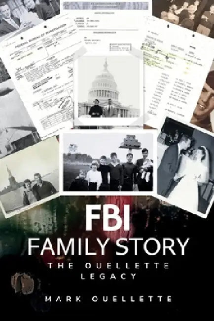 FBI Family Story: The Ouellette Legacy by Mark Ouellette, Steve Spagnuolo, Lisa Vest