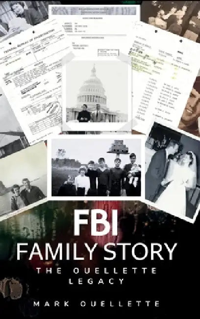 FBI Family Story: The Ouelllette Legacy by Mark Ouellette, Steve Spagnuolo, Lisa Vest