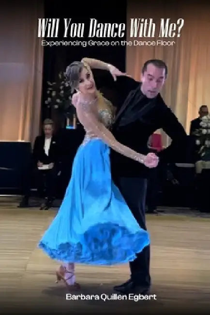 Will You Dance With Me?: Experiencing Grace on the Dance Floor by Egbert, Barbara Quillen