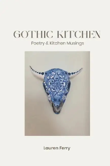 Gothic Kitchen: Poetry & Kitchen Musings by Lauren Ferry