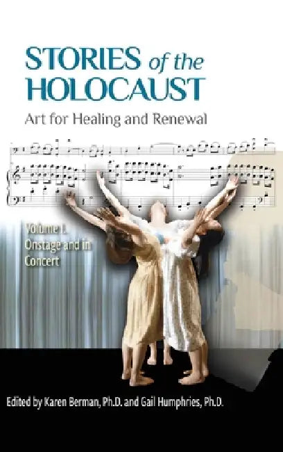 Stories of the Holocaust: Art for Healing and Renewal, Volume I: Onstage and in Concert by Berman, Gail Humphries