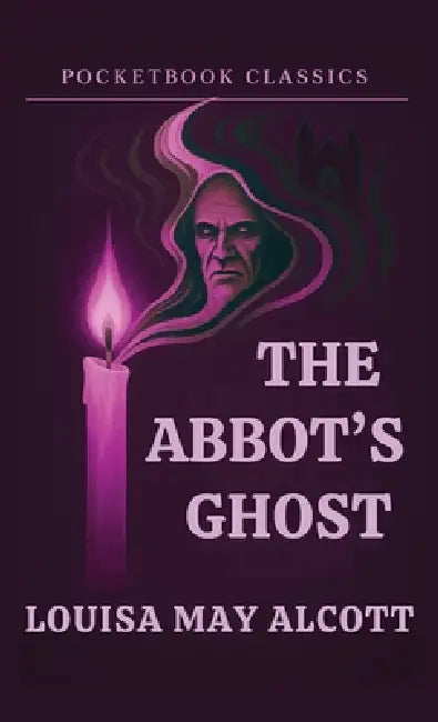 The Abbot's Ghost (Pocketbook Classics Annotated Edition) by Louisa May Alcott, Sahag Gureghian, Tracey Adlai