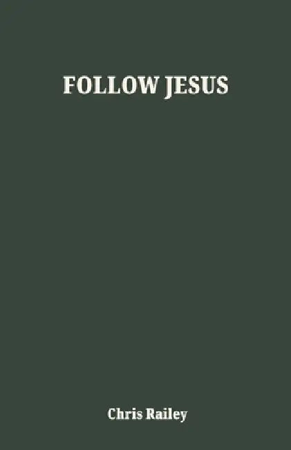 Follow Jesus by Chris Railey