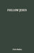 Follow Jesus by Chris Railey