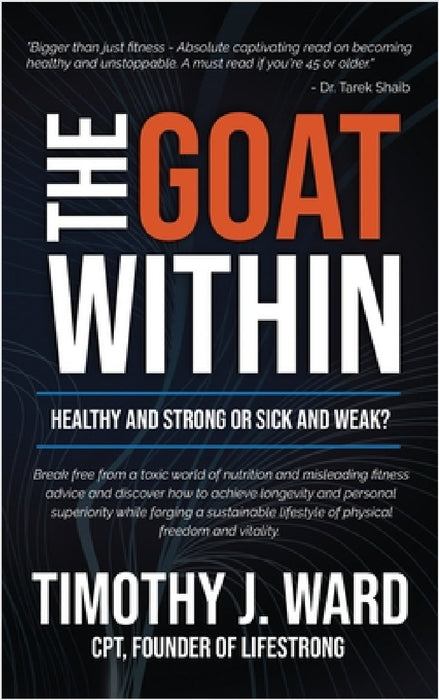 The GOAT Within: Healthy and Strong or Sick and Weak? by Timothy J. Ward