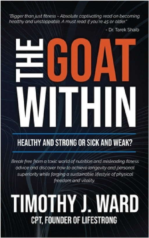 The GOAT Within: Healthy and Strong or Sick and Weak? by Timothy J. Ward