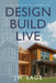 Design, Build, Live: A Blueprint to Building Your Custom Dream Home by Jw Sage
