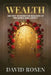 Wealth: Ancient Wisdom for Builders of Influence and Legacy by David Rosen