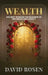 Wealth: Ancient Wisdom for Builders of Influence and Legacy by David Rosen