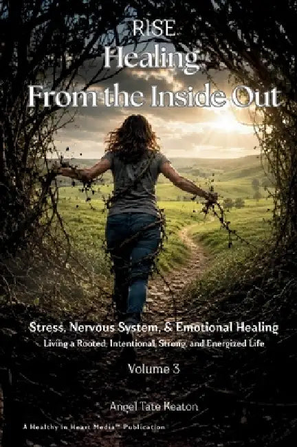 RISE Healing From the Inside Out Stress, Nervous System, & Emotional Healing: Living a Rooted, Intentional, Strong, and Energized Life by Angel Tate Keaton