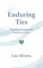 Enduring Ties: Healing Through the Honesty of Love by Luz Rivera