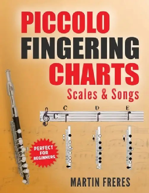 Piccolo Fingering Charts, Scales & Songs: A Complete Beginner's Reference for Playing the Piccolo by Martin Freres