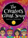 The Creators Great Soup: A Visionary Creation Story Rooted in Nature's Wisdom by Tyrese Gould Jacinto