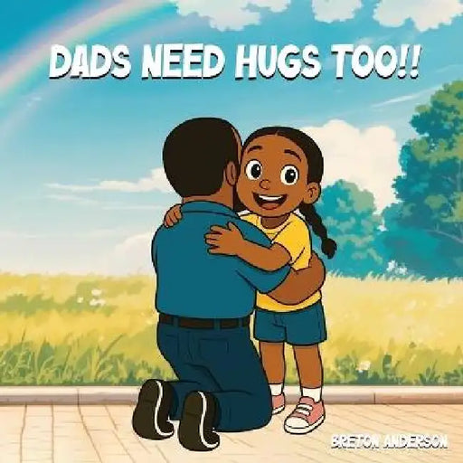 Dads Need Hugs Too!! by Breton Anderson