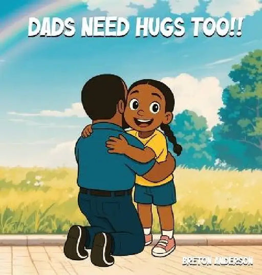 Dads Need Hugs Too!! by Breton Anderson