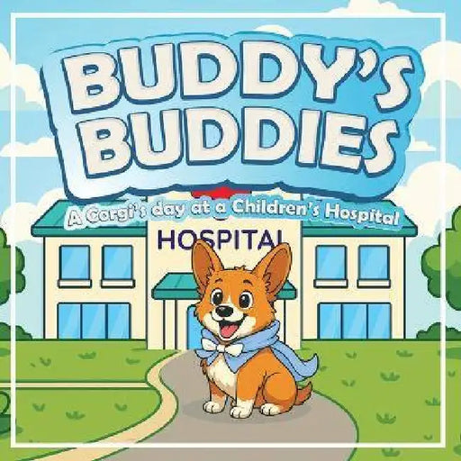 Buddy's Buddies: A Corgi's day at a Children's Hospital by Bill Durkan