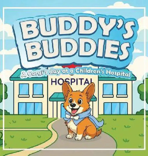 Buddy's Buddies: A Corgi's day at a Children's Hospital by Bill Durkan
