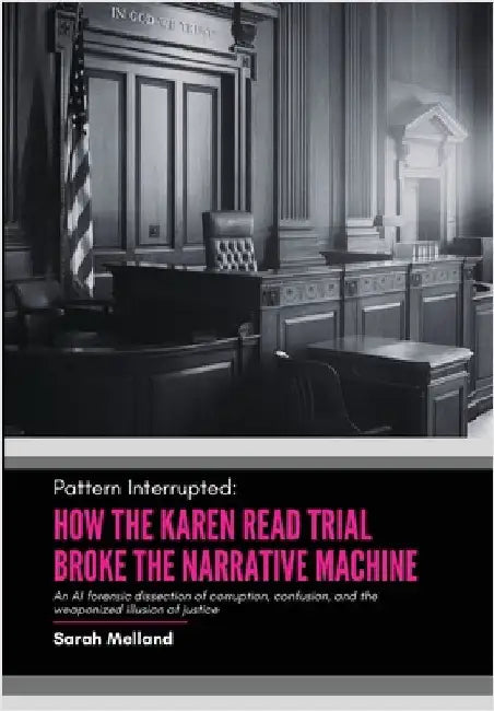 Pattern Interrupted: How the Karen Read Trial Broke The Narrative Machine by Melland, Sarah M.