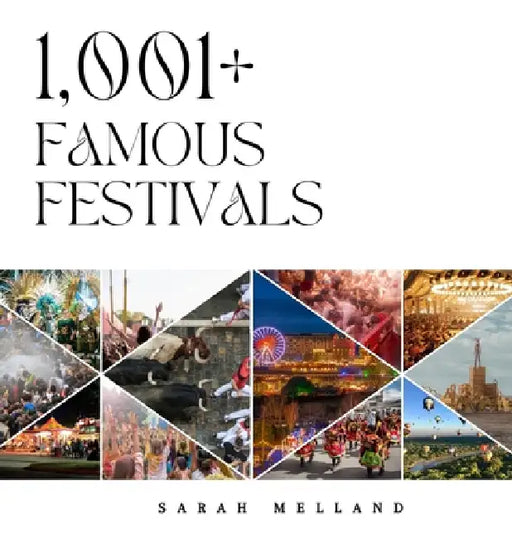 1,001+ Famous Festivals by Sarah Melland