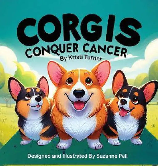 Corgis Conquer Cancer by Kristi Turner, Suzanne Pell