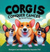 Corgis Conquer Cancer by Kristi Turner, Suzanne Pell