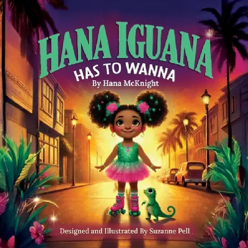 Hanna Iguana: Has To Wanna by Hana McKnight, Suzanne Lydia Pell