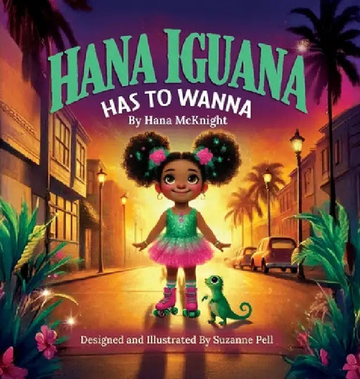 Hana Iguana: Has To Wanna by Hana McKnight, Suzanne Lydia Pell